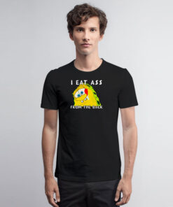 I Eat Ass From The Back Bob T Shirt