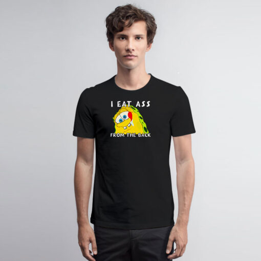 I Eat Ass From The Back Bob T Shirt