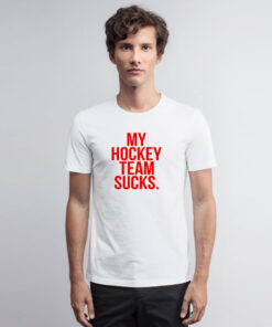 My Hockey Team Sucks T Shirt