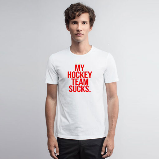 My Hockey Team Sucks T Shirt